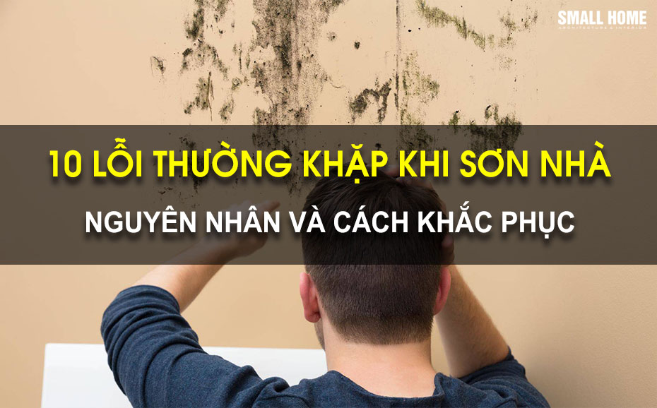 10 Lỗi Thường Gặp Khi Sơn Nhà Nguyên Nhân Và Các Cách Khắc Phục