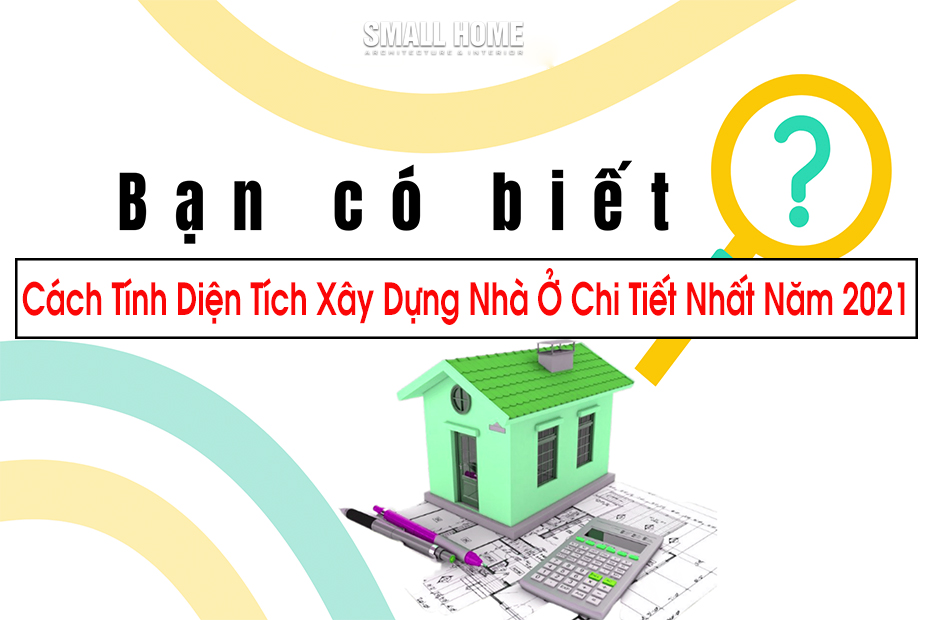 Cách Tính Diện Tích Xây Dựng Nhà Chi Tiết Năm 2021