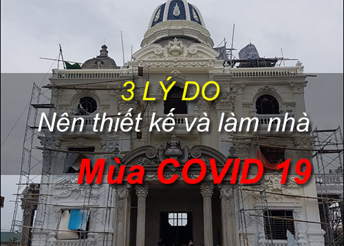 3 lý do nên thiết kế và làm nhà mùa đại dịch covid 19