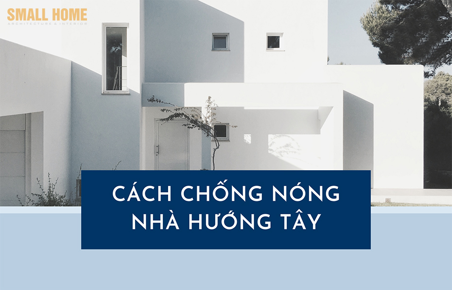 14 Cách Chống Nóng Hiệu Quả Cho Ngôi Nhà Hướng Tây Vào Mùa Hè