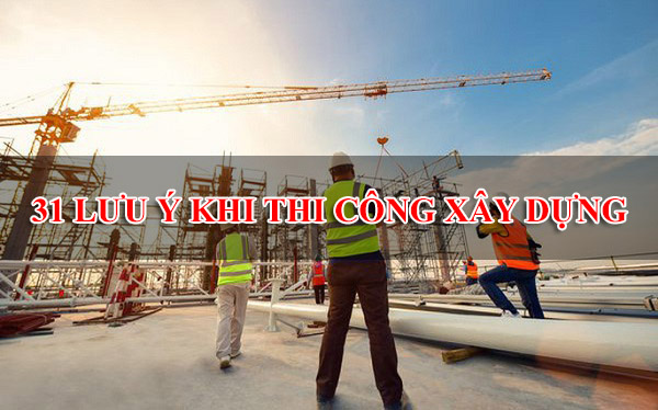 Những Lưu Ý Khi Thi Công Xây Dựng Nhà Ở