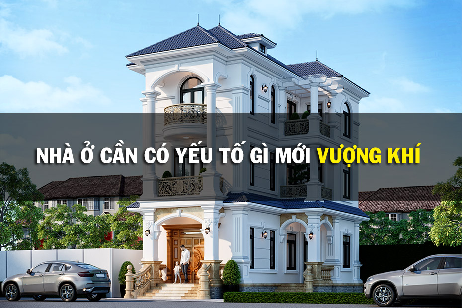 Nhà ở cần có yếu tố gì thì mới vượng khí