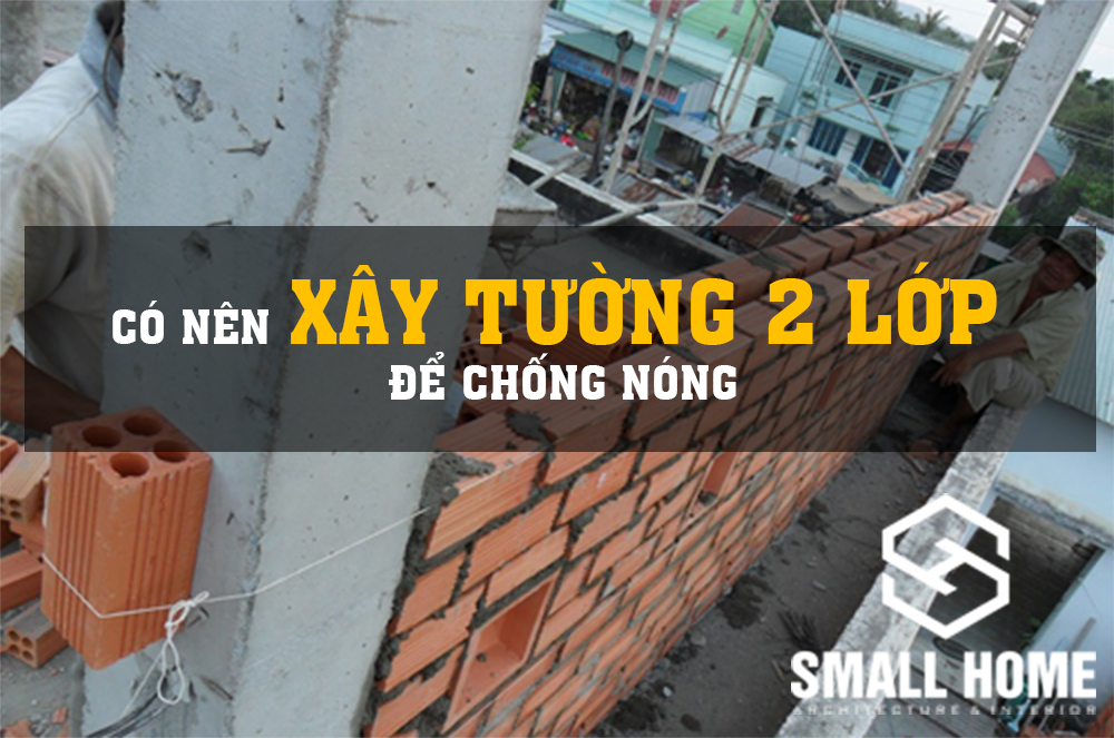 Có nên xây tường nhà 2 lớp để chống nóng không