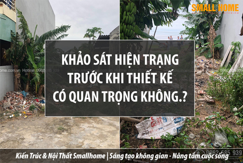 Khảo sát hiện trạng trước khi thiết kế có quan trọng không.?