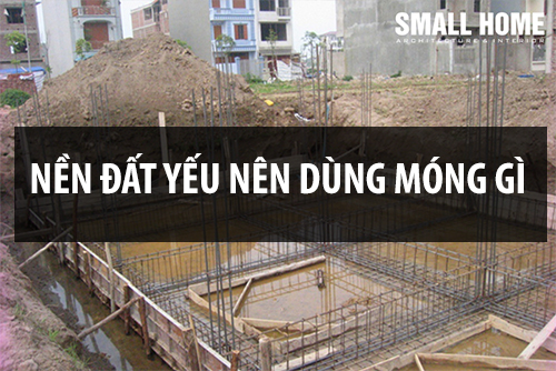 Nền đất yếu nên làm móng gì