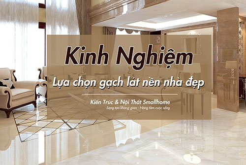 Kinh nghiệm lựa chọn gạch lát nền nhà đẹp và chuẩn phong thủy