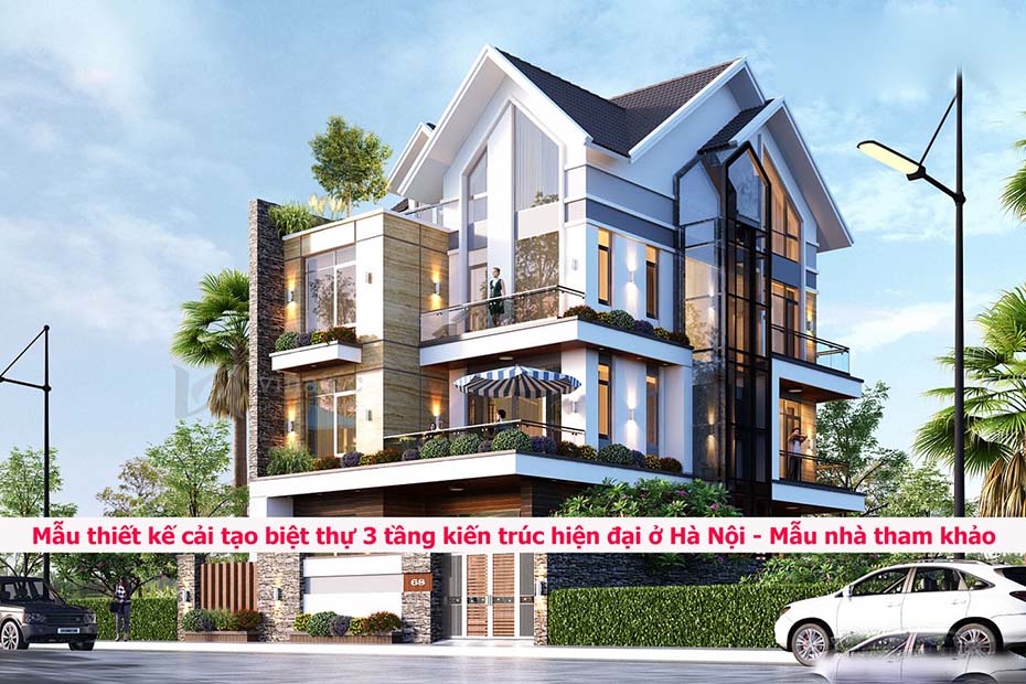 Mẫu thiết kế cải tạo biệt thự 3 tầng kiến trúc hiện đại ở Hà Nội