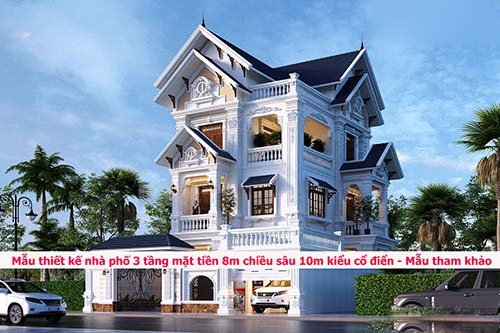 Mẫu thiết kế nhà phố 3 tầng mặt tiền 8m chiều sâu 10m kiểu cổ điển