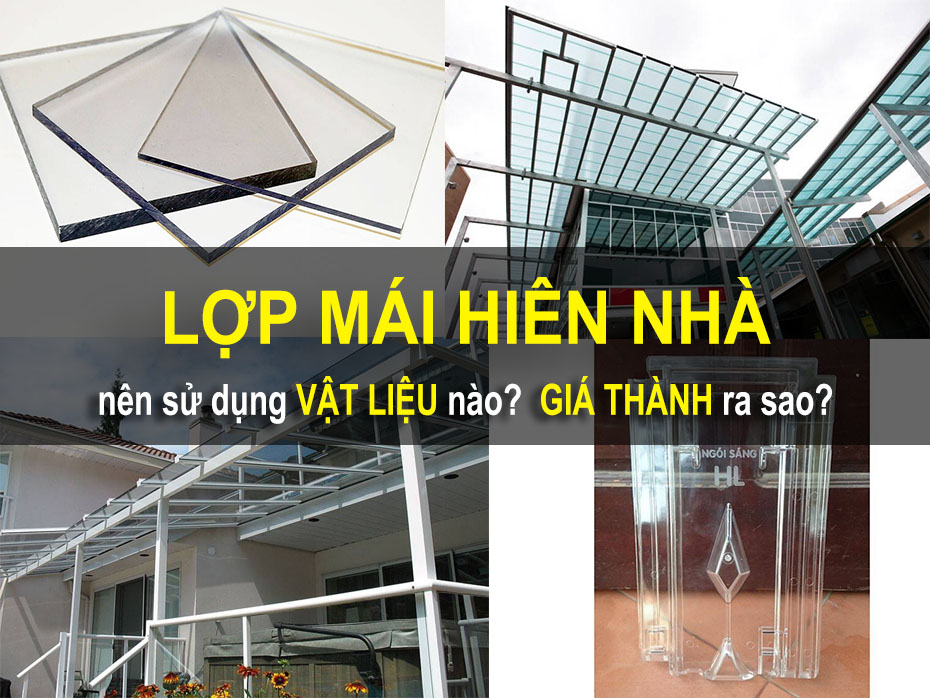 Lợp Mái Hiên Nhà Nên Sử Dụng Loại Nào Và Ưu Nhược Điểm Cũng Như Giá Thành Ra Sao.?