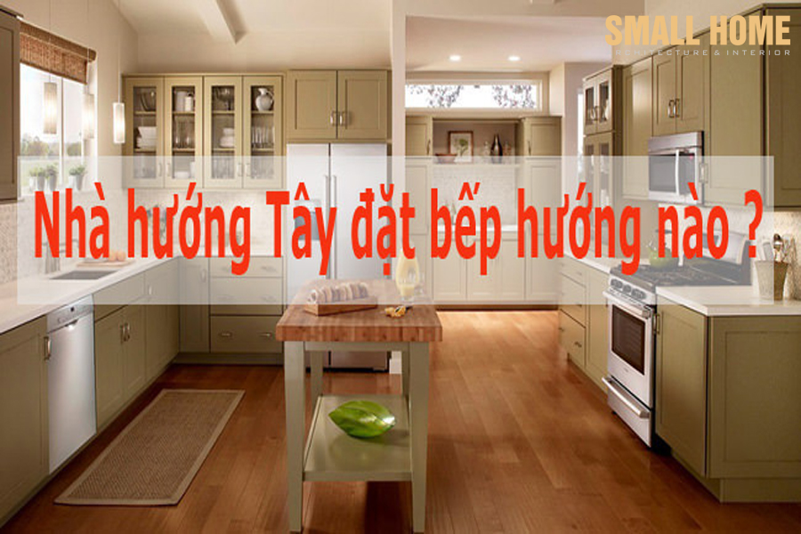 Nhà hướng ĐÔNG TÂY NAM BẮC chọn bếp hướng phong thủy nào tốt-2