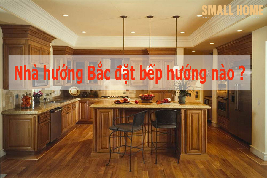 Nhà hướng ĐÔNG TÂY NAM BẮC chọn bếp hướng phong thủy nào tốt