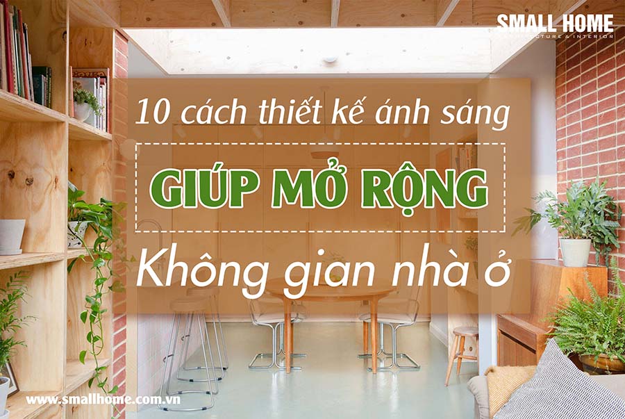 thiết kế ánh sáng giúp mở rộng không gian nhà ở