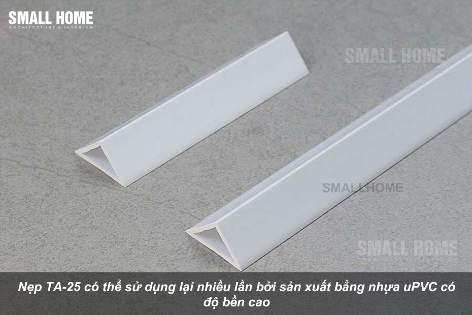Nẹp TA-25 có thể sử dụng lại nhiều lần bởi sản xuất bằng nhựa uPVC có độ bền cao