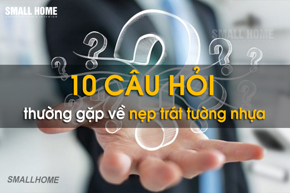 Tổng Hợp Các Câu Hỏi Thường Gặp Về Nẹp Nhựa Trát Tường