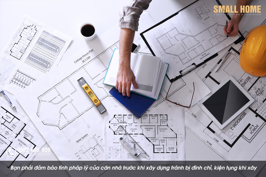 Bạn phải đảm báo tính pháp lý của căn nhà trước khi xây dựng tránh bị đình chỉ, kiện tụng khi xây