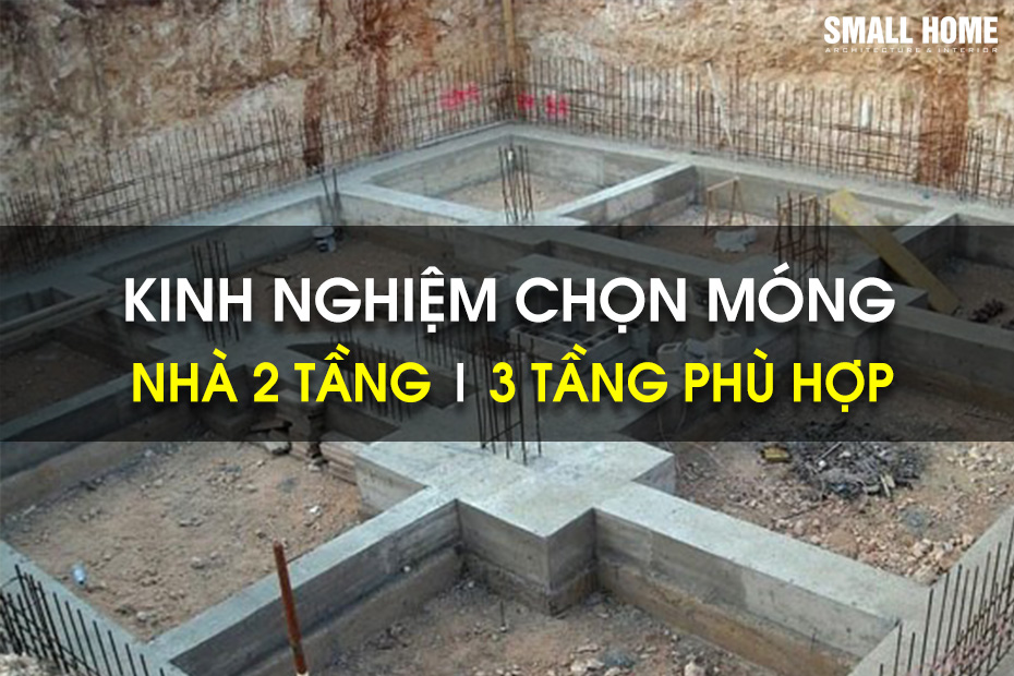 Kinh Nghiệm Chọn Móng Nhà 2 Tầng , 3 Tầng Phù Hợp