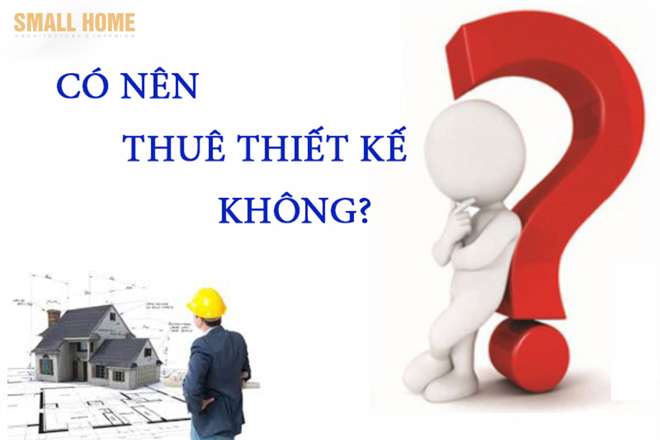 Tại sao tôi cần thuê công ty làm hồ sơ thiết kế cho mình, điều đó có thực sự cần thiết